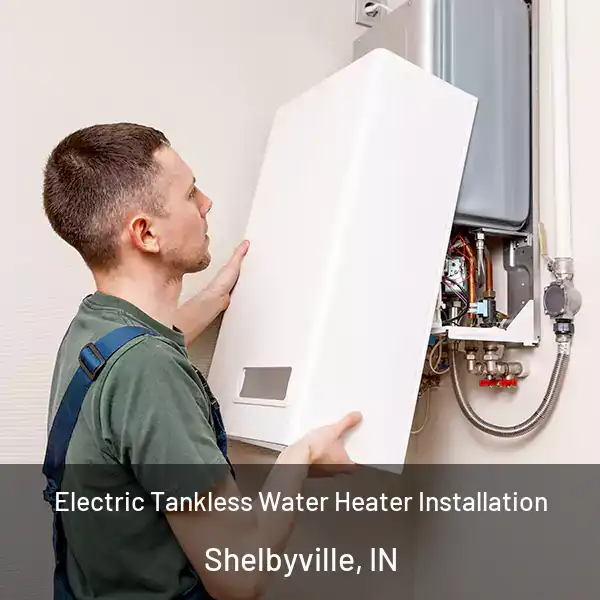  Electric Tankless Water Heater Installation Shelbyville, IN