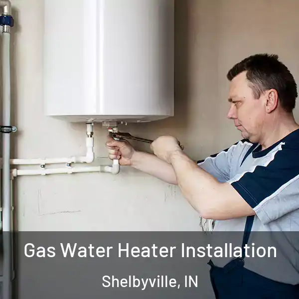  Gas Water Heater Installation Shelbyville, IN