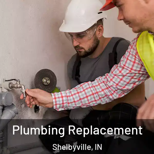  Plumbing Replacement Shelbyville, IN
