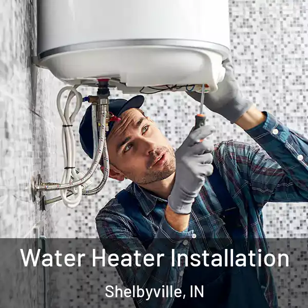  Water Heater Installation Shelbyville, IN